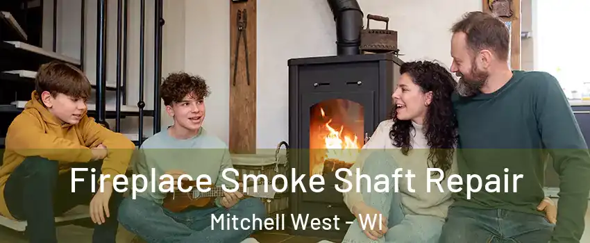 Fireplace Smoke Shaft Repair Mitchell West - WI