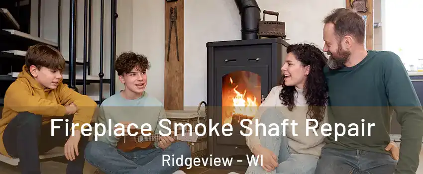 Fireplace Smoke Shaft Repair Ridgeview - WI