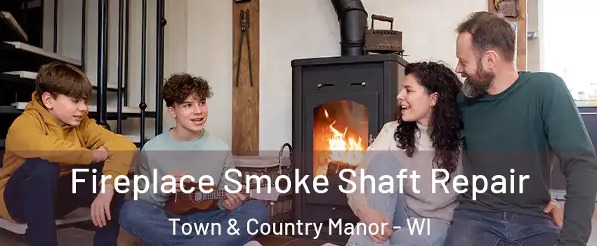 Fireplace Smoke Shaft Repair Town & Country Manor - WI