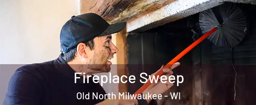 Fireplace Sweep Old North Milwaukee - WI