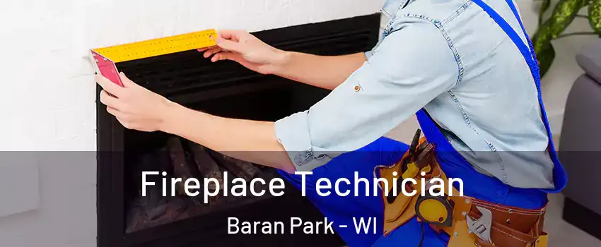 Fireplace Technician Baran Park - WI