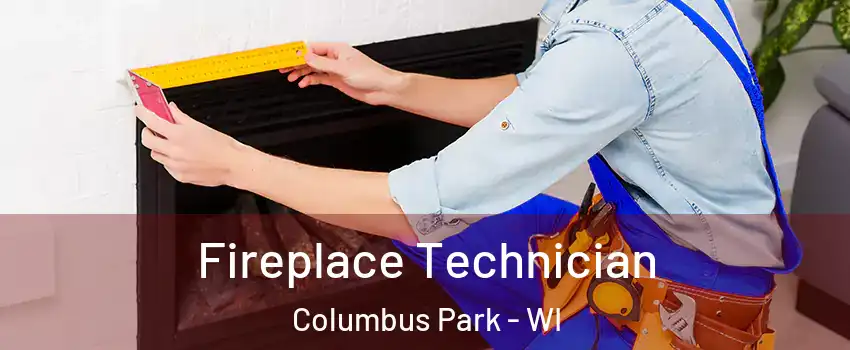 Fireplace Technician Columbus Park - WI