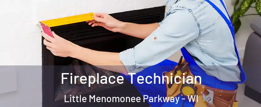 Fireplace Technician Little Menomonee Parkway - WI