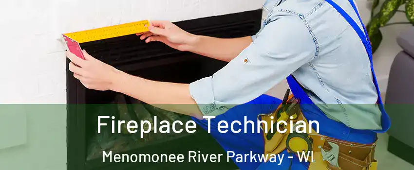 Fireplace Technician Menomonee River Parkway - WI