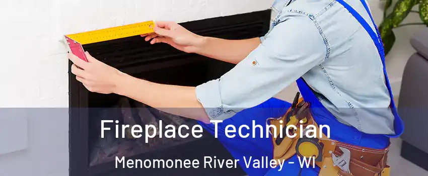 Fireplace Technician Menomonee River Valley - WI