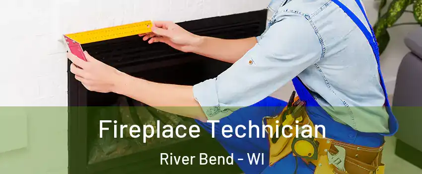 Fireplace Technician River Bend - WI