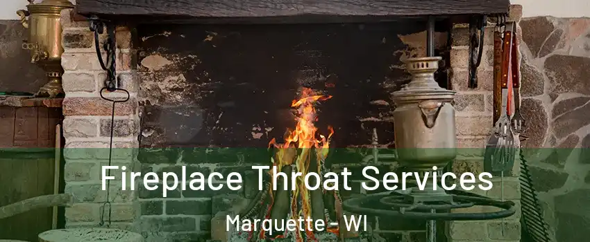 Fireplace Throat Services Marquette - WI