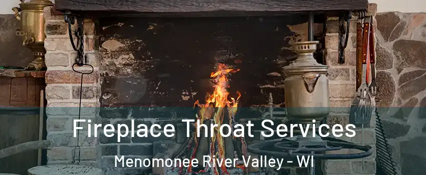 Fireplace Throat Services Menomonee River Valley - WI