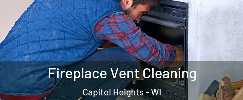 Fireplace Vent Cleaning Capitol Heights - WI