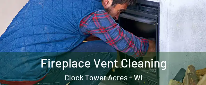 Fireplace Vent Cleaning Clock Tower Acres - WI