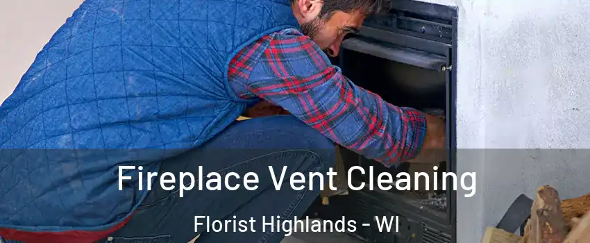 Fireplace Vent Cleaning Florist Highlands - WI