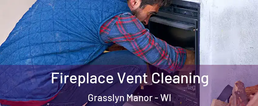 Fireplace Vent Cleaning Grasslyn Manor - WI