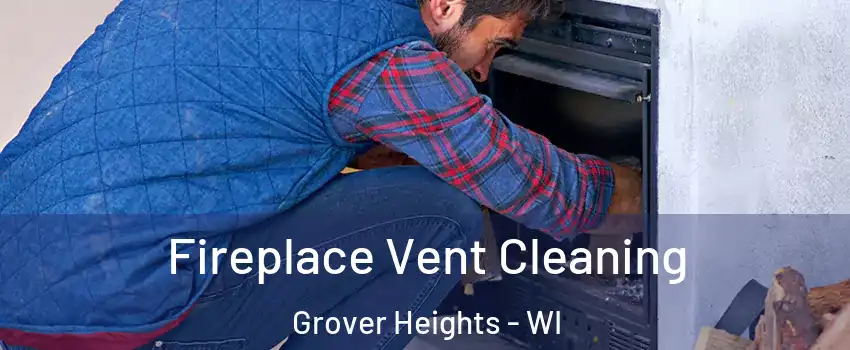 Fireplace Vent Cleaning Grover Heights - WI