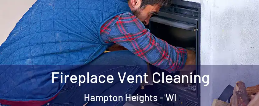 Fireplace Vent Cleaning Hampton Heights - WI