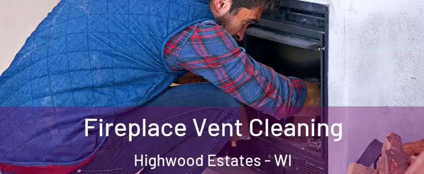 Fireplace Vent Cleaning Highwood Estates - WI