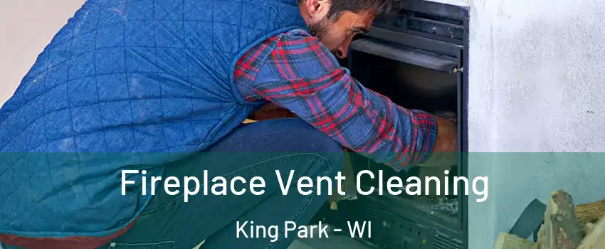 Fireplace Vent Cleaning King Park - WI