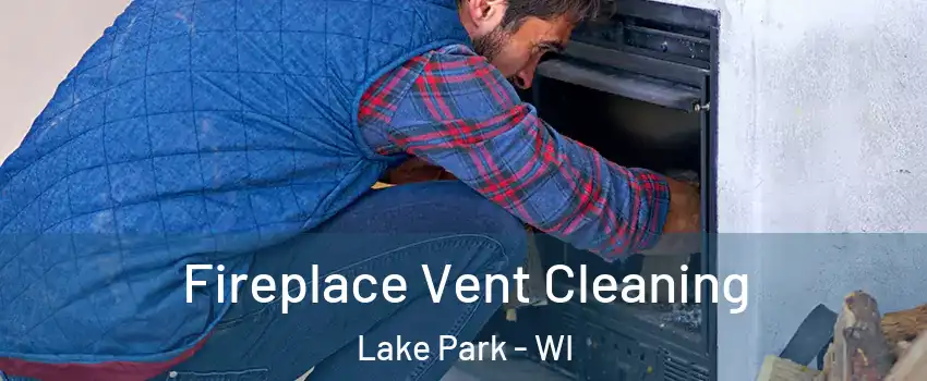 Fireplace Vent Cleaning Lake Park - WI