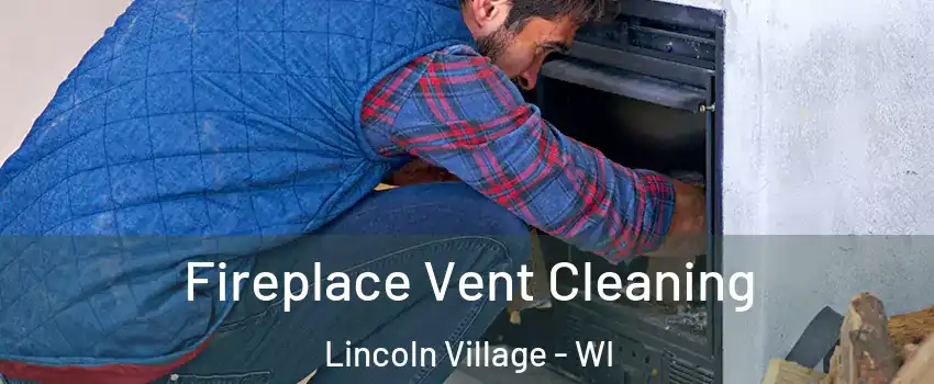 Fireplace Vent Cleaning Lincoln Village - WI