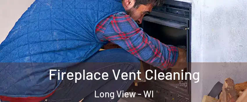 Fireplace Vent Cleaning Long View - WI