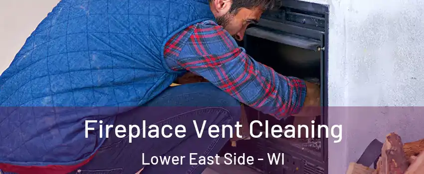 Fireplace Vent Cleaning Lower East Side - WI