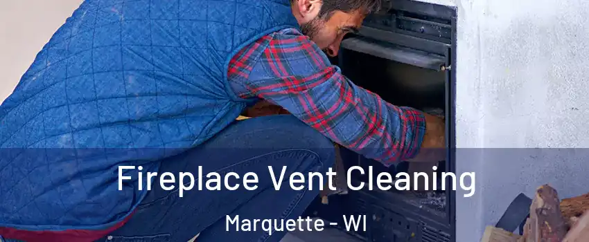 Fireplace Vent Cleaning Marquette - WI