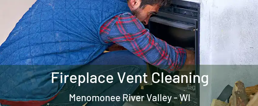 Fireplace Vent Cleaning Menomonee River Valley - WI