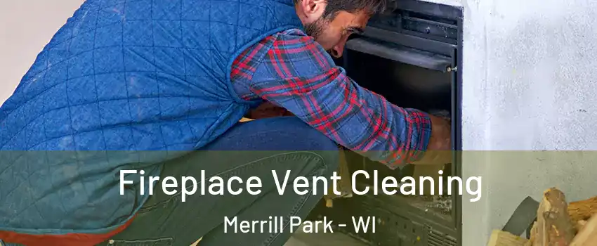 Fireplace Vent Cleaning Merrill Park - WI