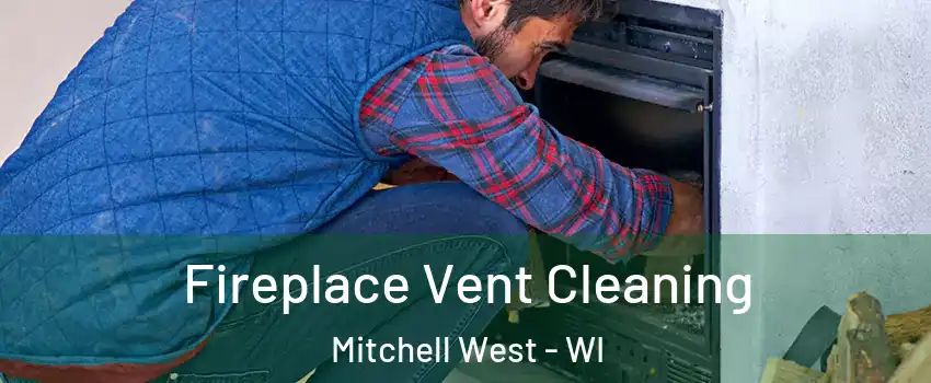 Fireplace Vent Cleaning Mitchell West - WI