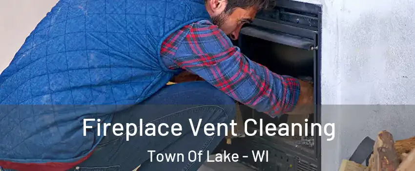 Fireplace Vent Cleaning Town Of Lake - WI