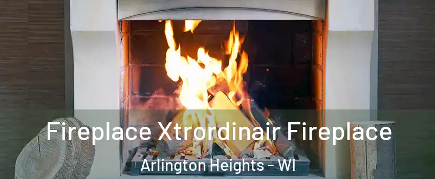 Fireplace Xtrordinair Fireplace Arlington Heights - WI