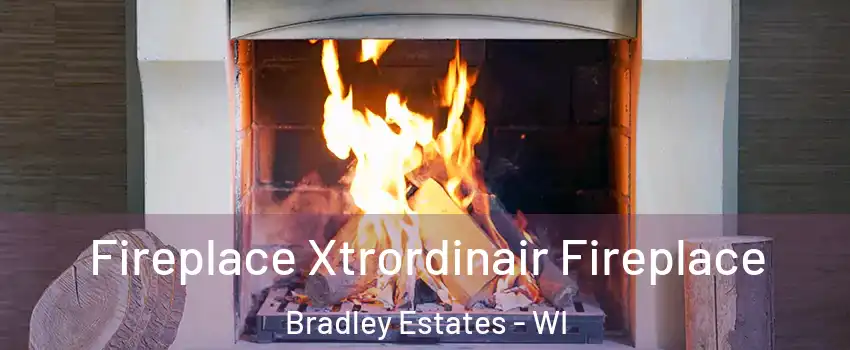 Fireplace Xtrordinair Fireplace Bradley Estates - WI