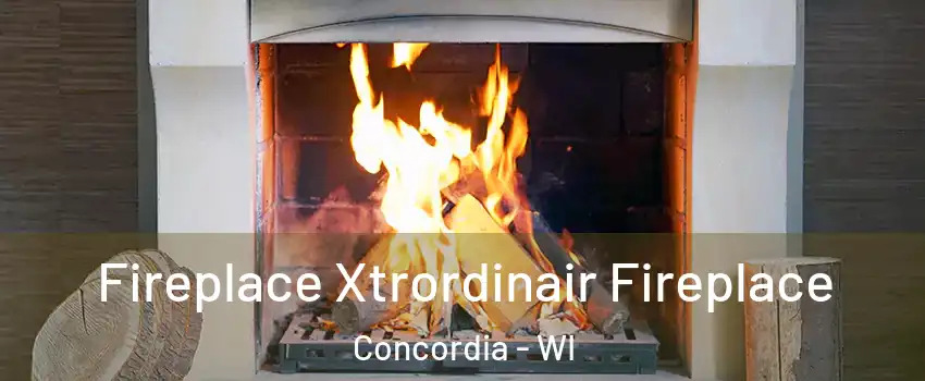 Fireplace Xtrordinair Fireplace Concordia - WI