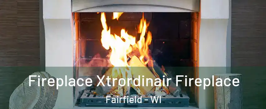 Fireplace Xtrordinair Fireplace Fairfield - WI