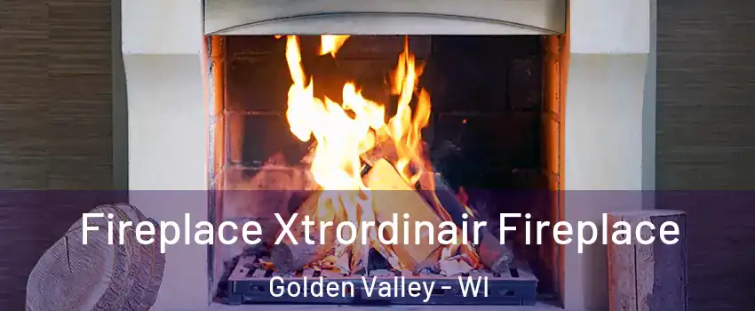 Fireplace Xtrordinair Fireplace Golden Valley - WI