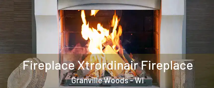 Fireplace Xtrordinair Fireplace Granville Woods - WI