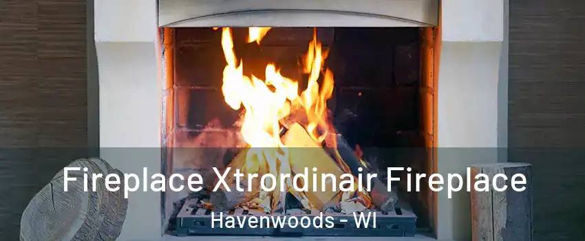 Fireplace Xtrordinair Fireplace Havenwoods - WI