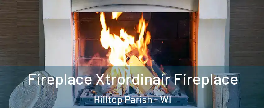 Fireplace Xtrordinair Fireplace Hilltop Parish - WI