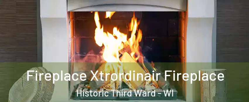 Fireplace Xtrordinair Fireplace Historic Third Ward - WI