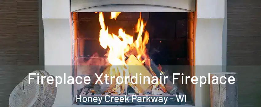 Fireplace Xtrordinair Fireplace Honey Creek Parkway - WI