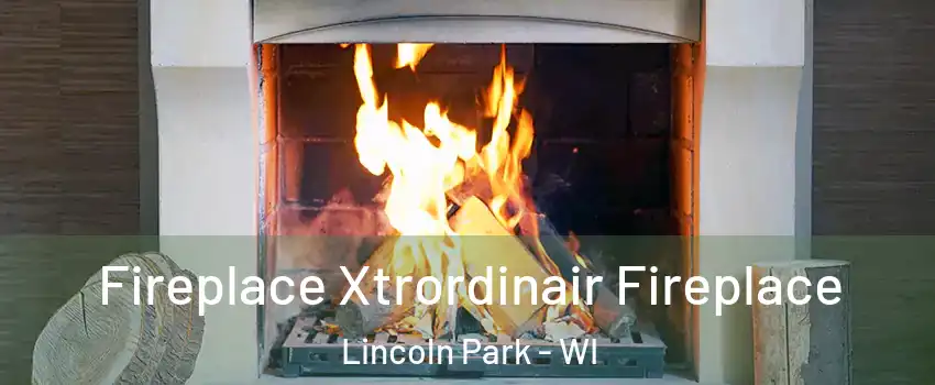 Fireplace Xtrordinair Fireplace Lincoln Park - WI