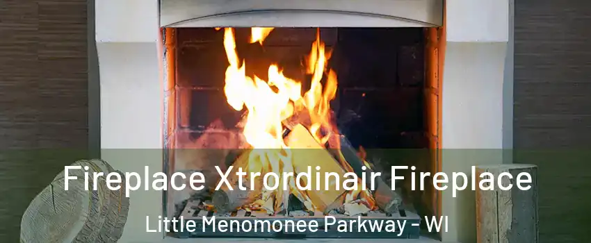 Fireplace Xtrordinair Fireplace Little Menomonee Parkway - WI