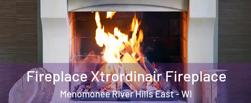 Fireplace Xtrordinair Fireplace Menomonee River Hills East - WI