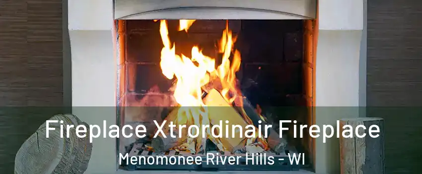 Fireplace Xtrordinair Fireplace Menomonee River Hills - WI