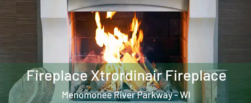 Fireplace Xtrordinair Fireplace Menomonee River Parkway - WI