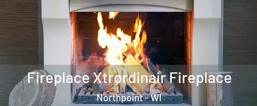 Fireplace Xtrordinair Fireplace Northpoint - WI