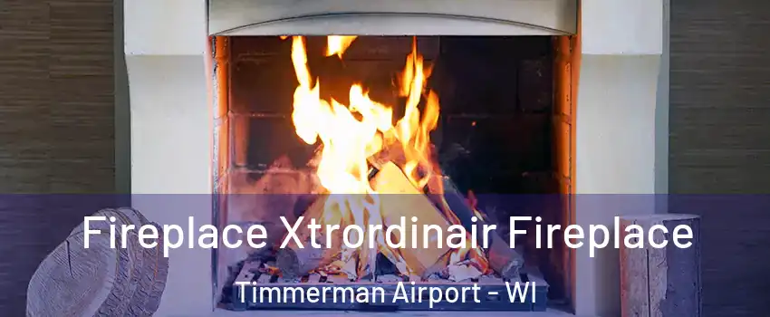 Fireplace Xtrordinair Fireplace Timmerman Airport - WI