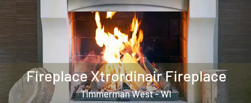 Fireplace Xtrordinair Fireplace Timmerman West - WI