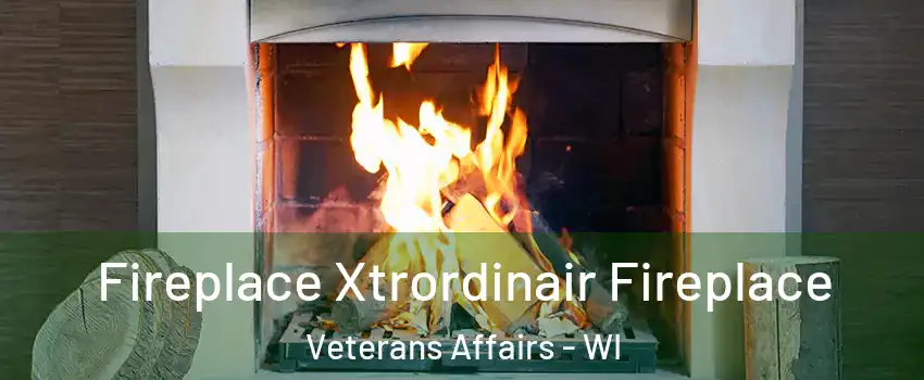 Fireplace Xtrordinair Fireplace Veterans Affairs - WI