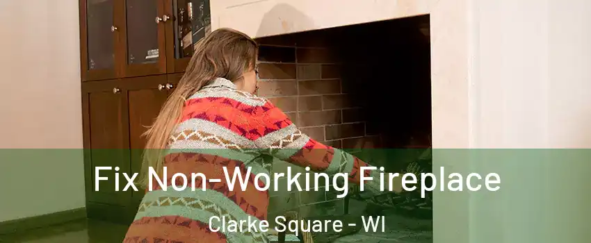 Fix Non-Working Fireplace Clarke Square - WI