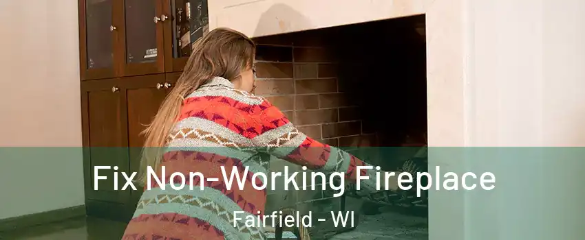 Fix Non-Working Fireplace Fairfield - WI